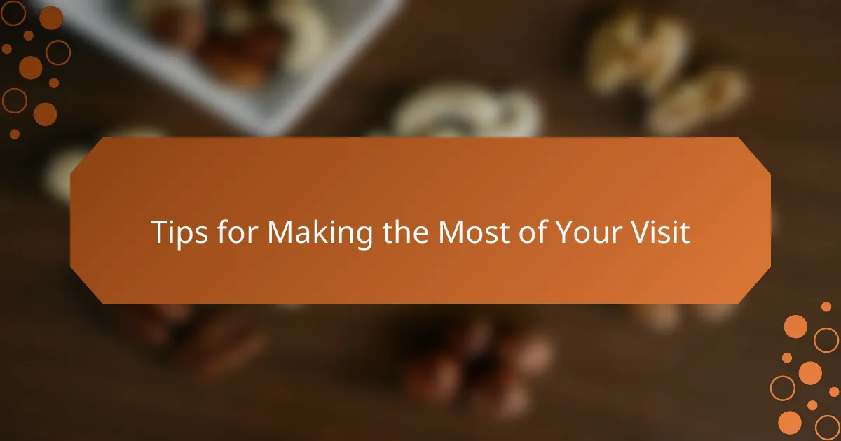 Tips for Making the Most of Your Visit