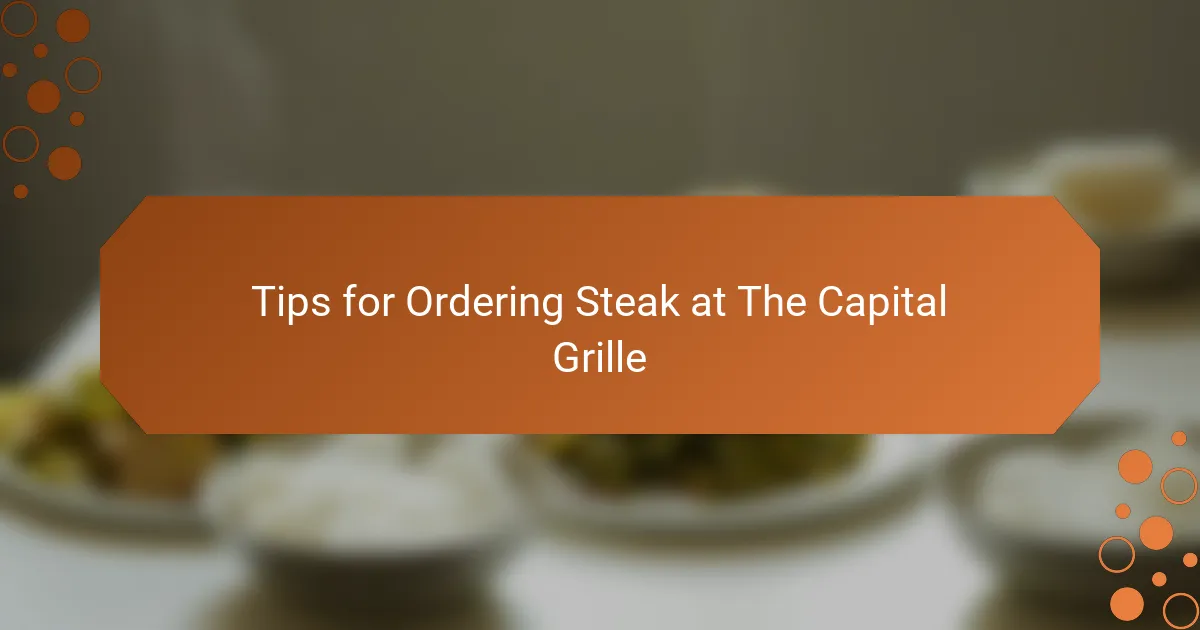 Tips for Ordering Steak at The Capital Grille