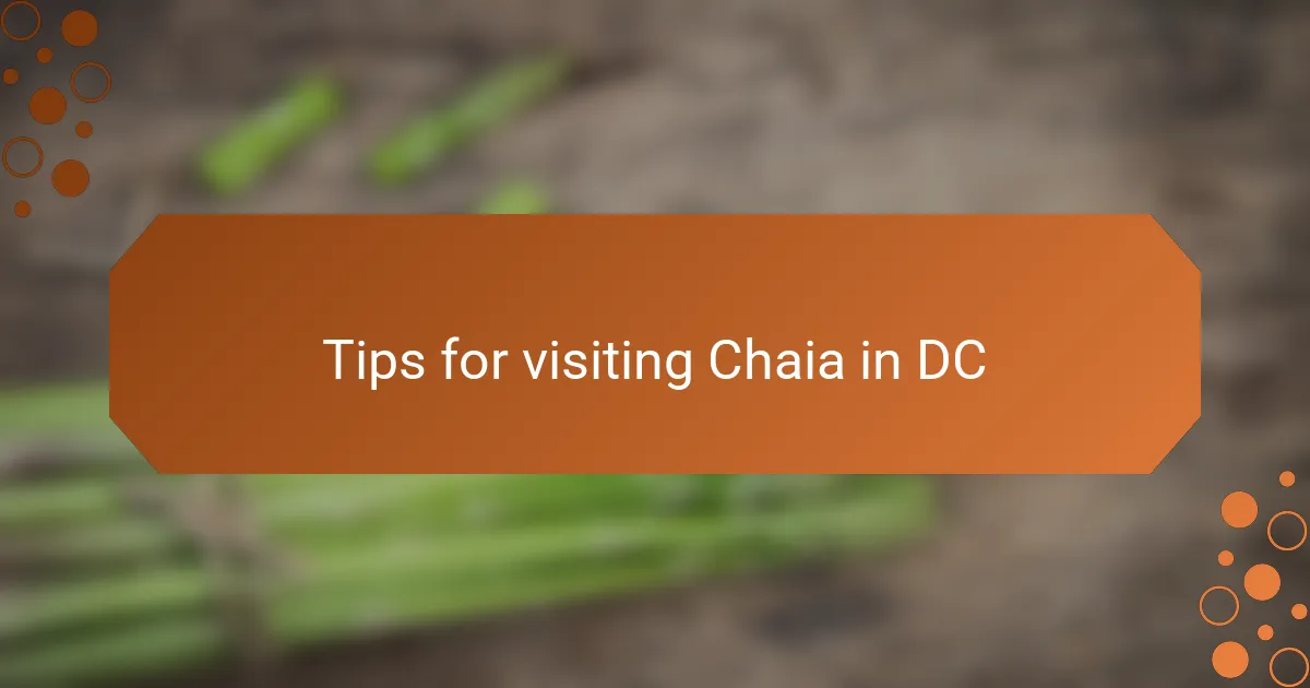 Tips for visiting Chaia in DC