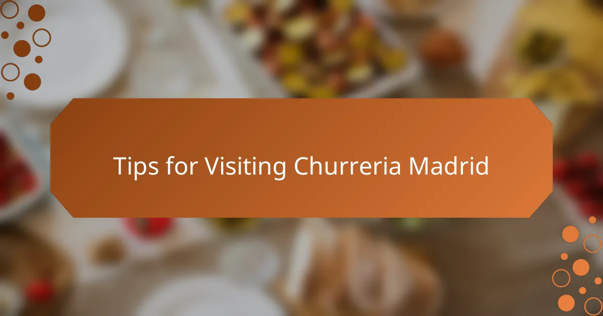 Tips for Visiting Churreria Madrid