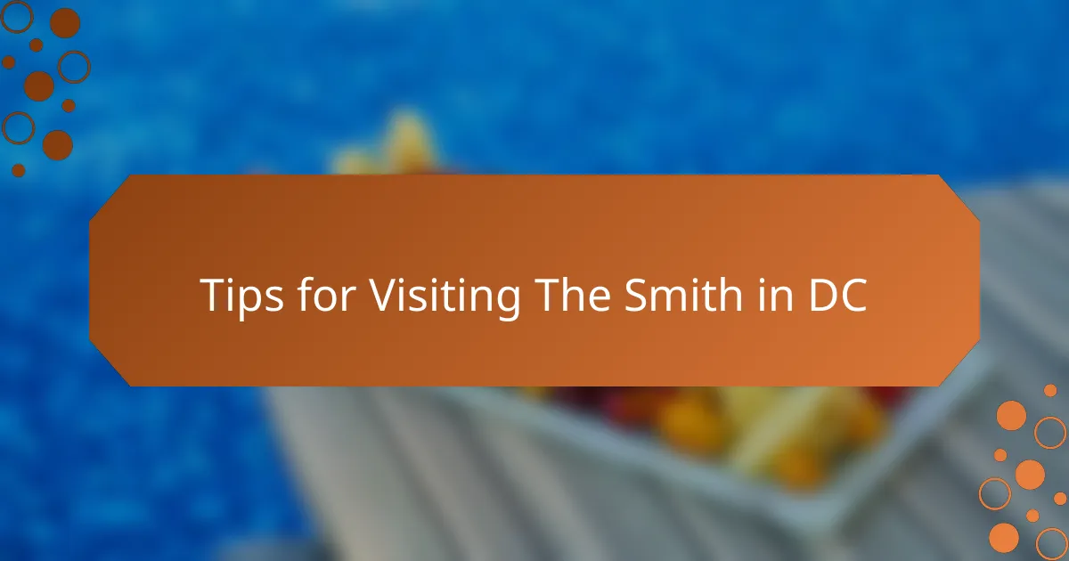 Tips for Visiting The Smith in DC