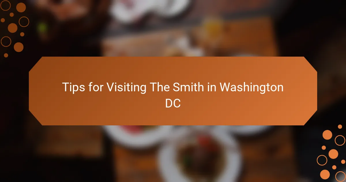 Tips for Visiting The Smith in Washington DC