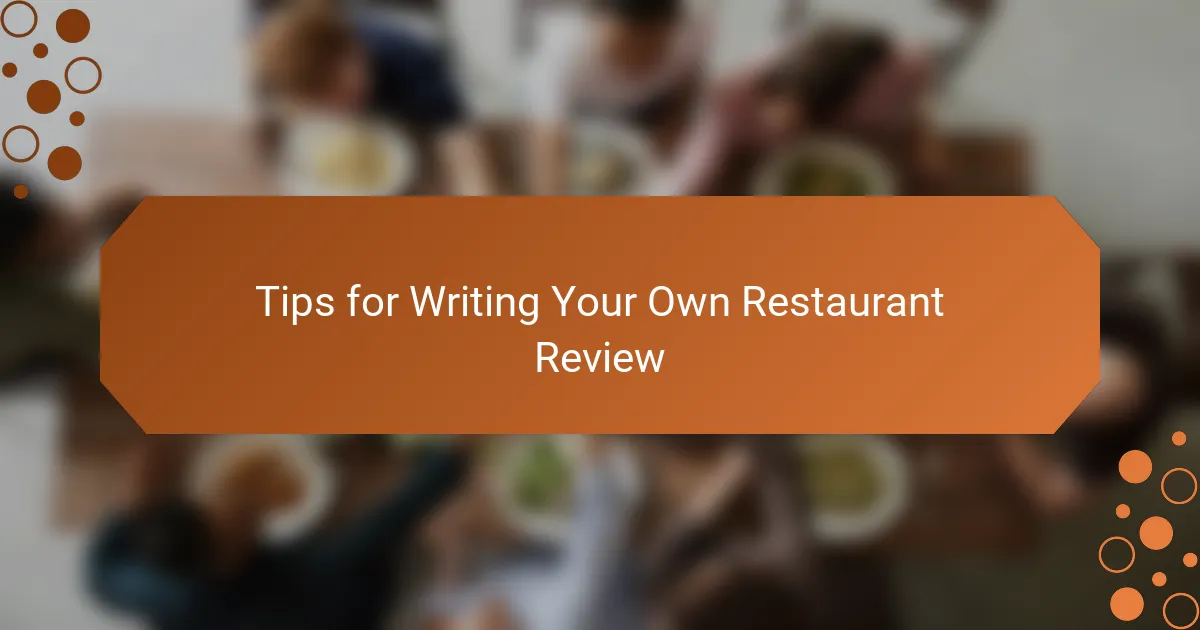 Tips for Writing Your Own Restaurant Review