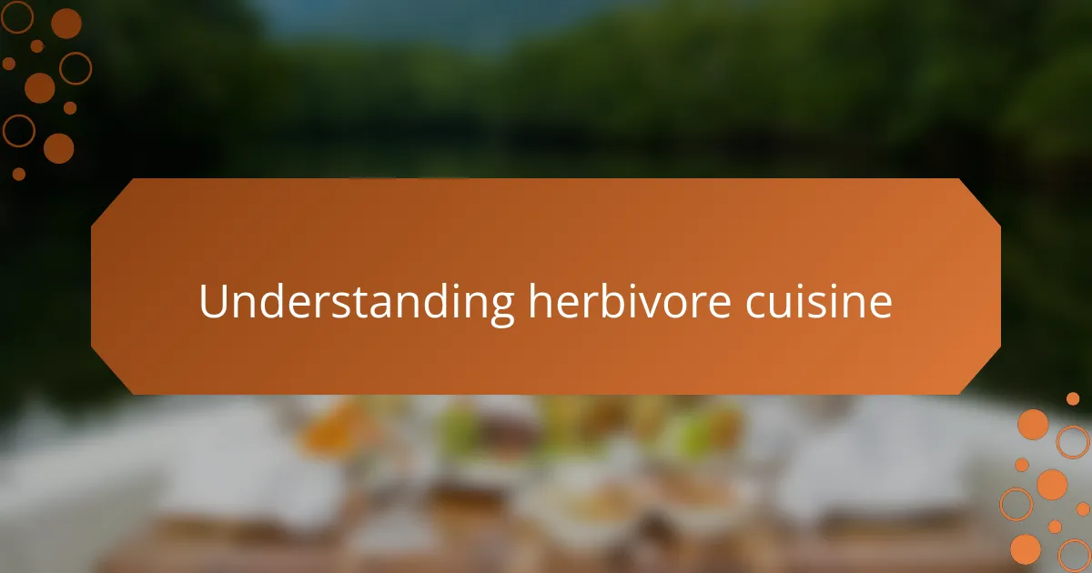 Understanding herbivore cuisine