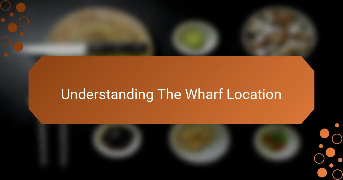 Understanding The Wharf Location