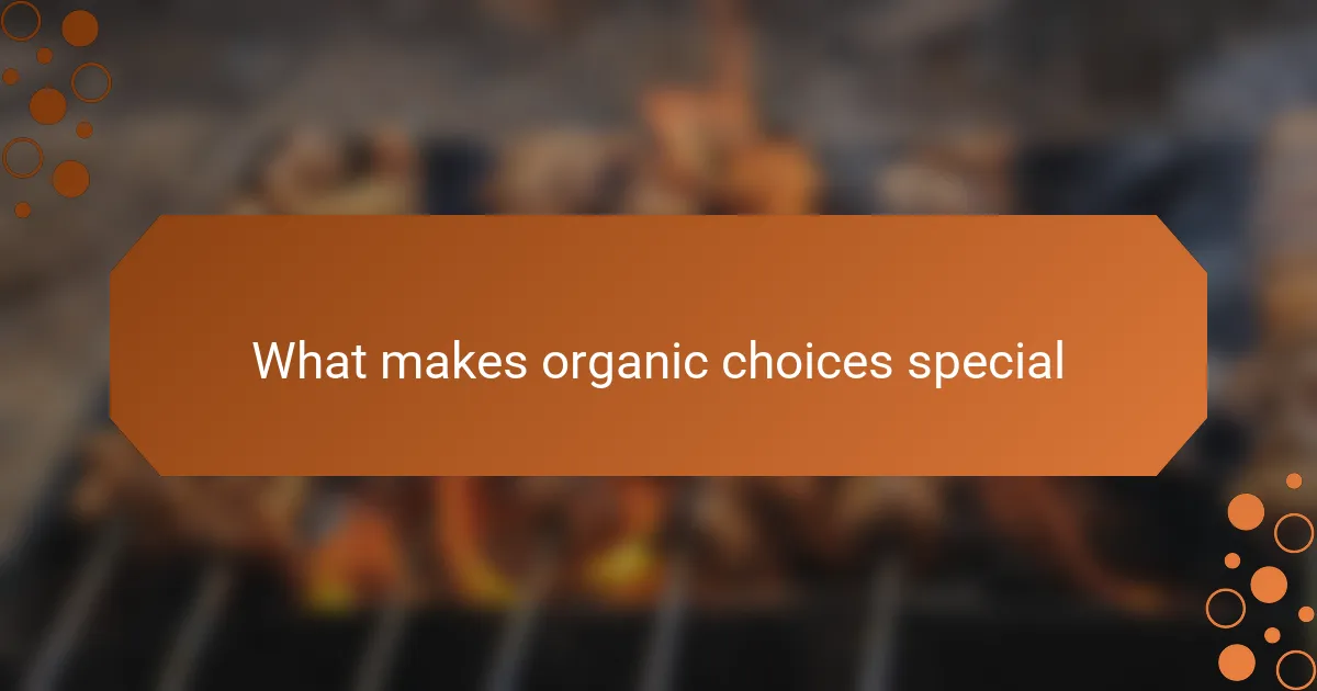 What makes organic choices special
