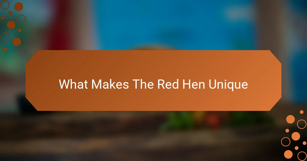 What Makes The Red Hen Unique